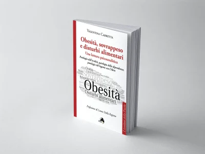 Obesità, sovrappeso e disturbi alimentari: una lettura psicoanalitica. Patologia dell'oralità, patologia della dipendenza, patologia del legame con l'Altro