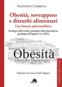 Obesità, sovrappeso e disturbi alimentari: una lettura psicoanalitica. Patologia dell'oralità, patologia della dipendenza, patologia del legame con l'Altro