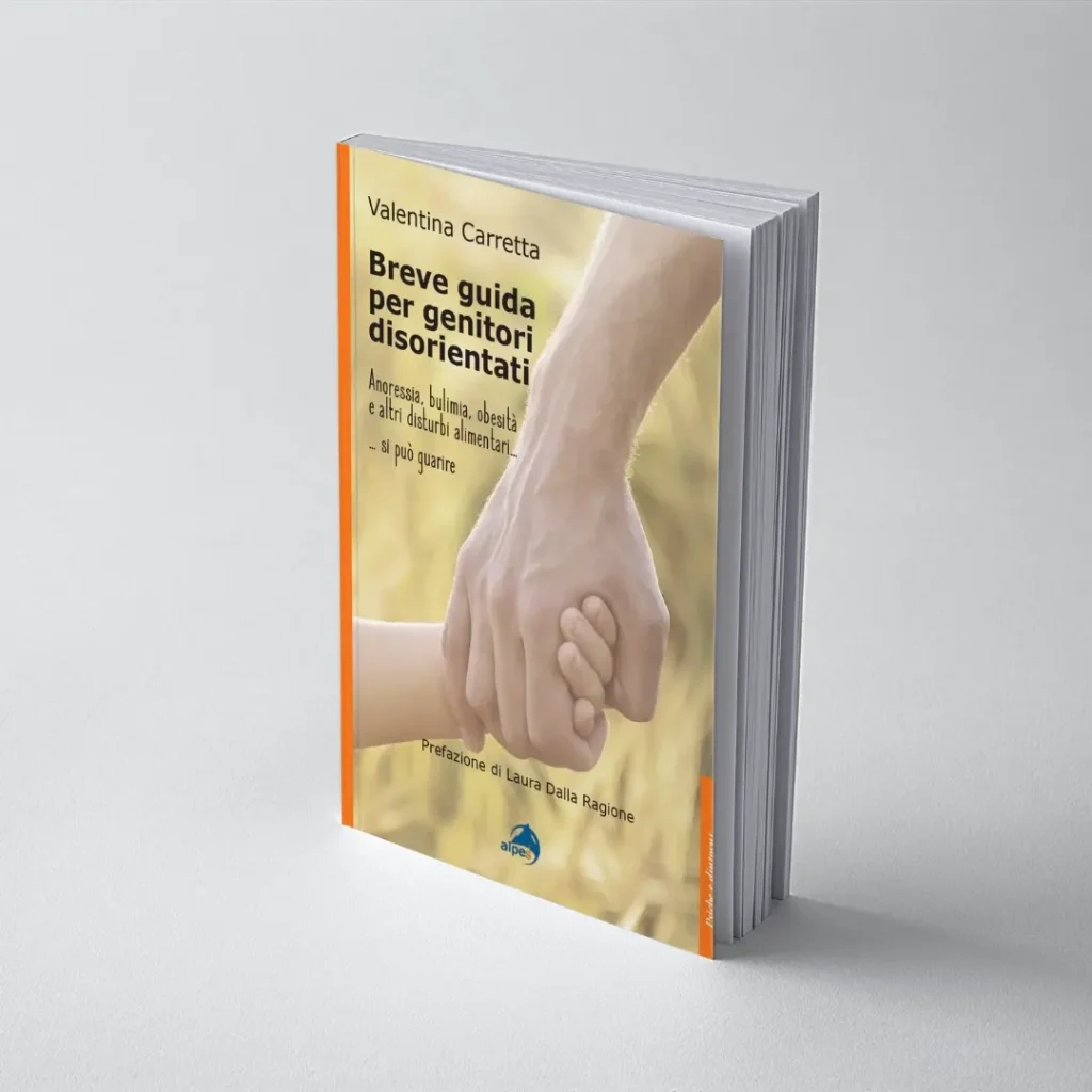 Breve guida per genitori disorientati. Anoressia, bulimia, obesità e altri disturbi alimentari... si può guarire
