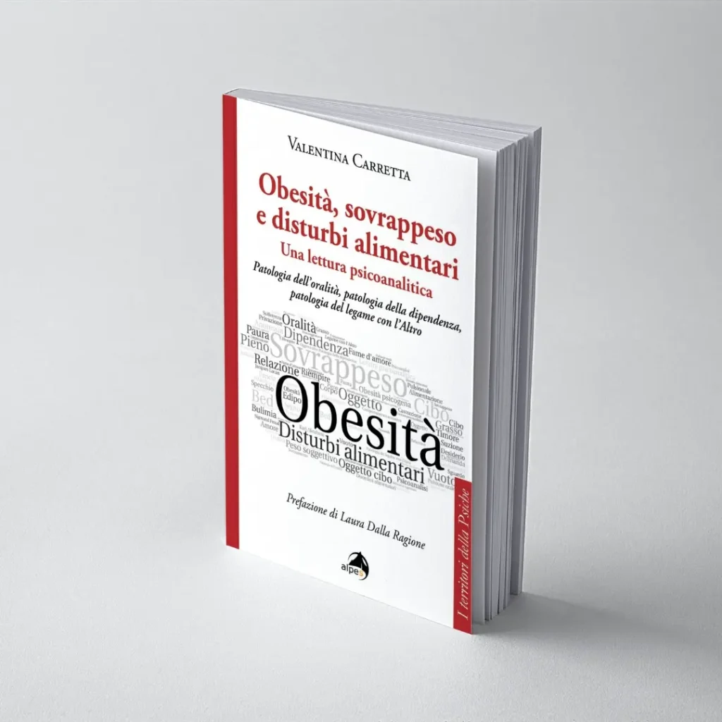 Obesità, sovrappeso e disturbi alimentari: una lettura psicoanalitica. Patologia dell’oralità, patologia della dipendenza, patologia del legame con l’Altro