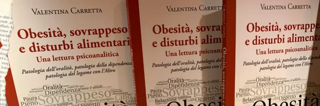 Obesità, sovrappeso e disturbi alimentari: una lettura psicoanalitica. Patologia dell’oralità, patologia della dipendenza, patologia del legame con l’altro
